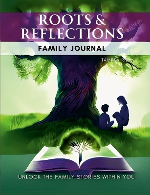 Roots & Reflections Family Legacy Journal - Tameka Riley