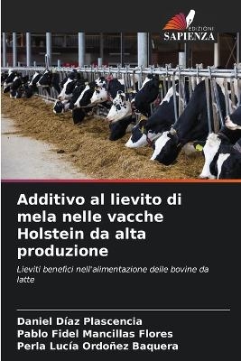 Additivo al lievito di mela nelle vacche Holstein da alta produzione - Daniel D�az Plascencia, Pablo Fidel Mancillas Flores, Perla Luc�a Ordo�ez Baquera