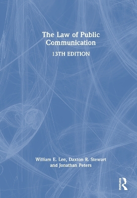 The Law of Public Communication - William E. Lee, Daxton R. Stewart, Jonathan Peters