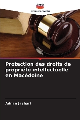 Protection des droits de propriété intellectuelle en Macédoine - Adnan Jashari