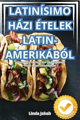 Latinísimo Házi Ételek Latin-Amerikából -  Linda Jakab