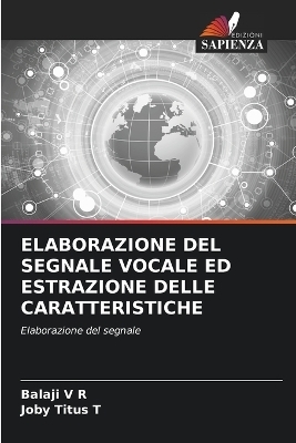 Elaborazione del Segnale Vocale Ed Estrazione Delle Caratteristiche - Balaji V R, JOBY TITUS T