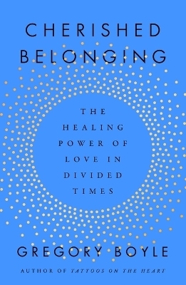 Cherished Belonging - Gregory Boyle