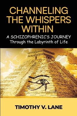 Channeling the Whispers Within - Timothy V Lane