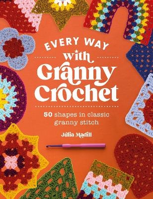 Every Way with Granny Crochet - Julia Madill