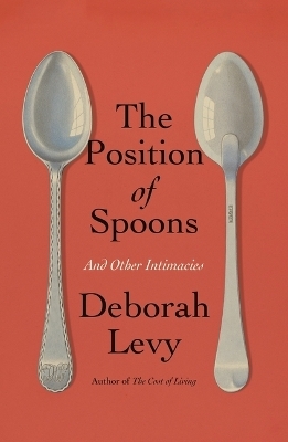 The Position of Spoons - Deborah Levy