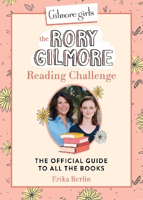 Gilmore Girls: The Rory Gilmore Reading Challenge - Erika Berlin