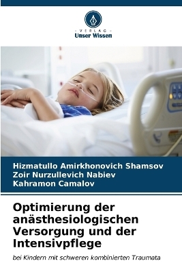 Optimierung der an�sthesiologischen Versorgung und der Intensivpflege - Hizmatullo Amirkhonovich Shamsov, Zoir Nurzullevich Nabiev, Kahramon Camalov