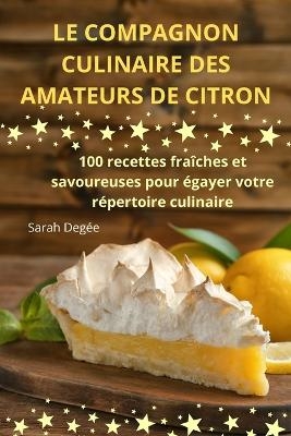 Le Compagnon Culinaire Des Amateurs de Citron -  Sarah Degée