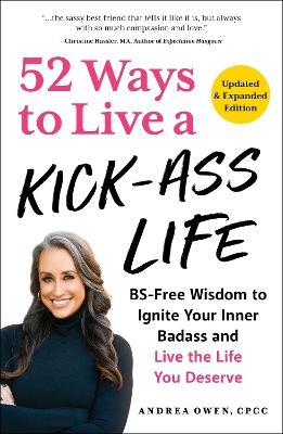 52 Ways to Live a Kick-Ass Life, Updated & Expanded Edition - Andrea Owen