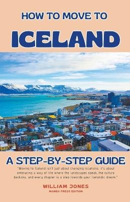 How to Move to Iceland - William Jones