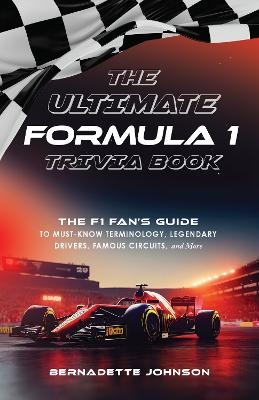 The Ultimate Formula 1 Trivia Book - Bernadette Johnson