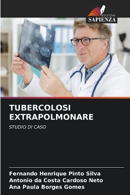 Tubercolosi Extrapolmonare - Fernando Henrique Pinto Silva, Antonio da Costa Cardoso Neto, Ana Paula Borges Gomes