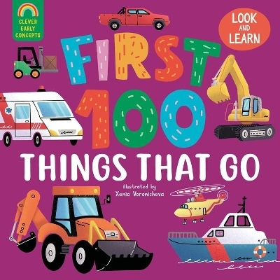 First 100 Things That Go -  Clever Publishing