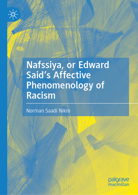 Nafssiya, or Edward Said's Affective Phenomenology of Racism - Norman Saadi Nikro