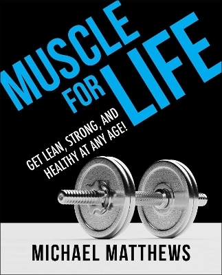 Muscle for Life - Michael Matthews