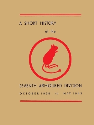 A Short History of the Seventh Armoured Division - Lt -Col R M P Carver