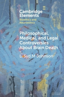 Philosophical, Medical, and Legal Controversies About Brain Death - L. Syd M Johnson