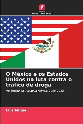 O M�xico e os Estados Unidos na luta contra o tr�fico de droga - Luis Miguel