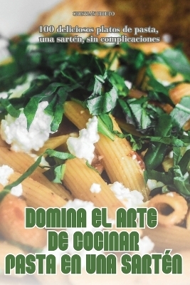 Domina El Arte de Cocinar Pasta En Una Sartén -  Cristian Prieto