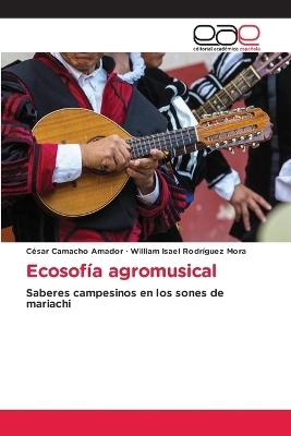 Ecosofía agromusical - César Camacho Amador, William Isael Rodríguez Mora