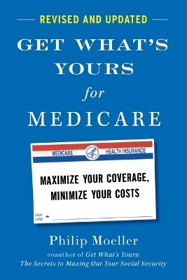 Get What's Yours for Medicare - Revised and Updated - Philip Moeller