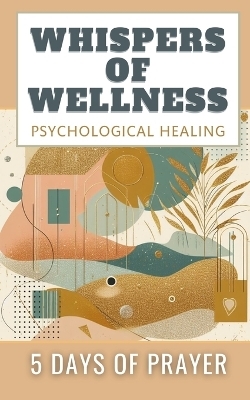 Whispers Of Wellness Psychological Healing 5 Days Of Prayer - Yefet Yoktan