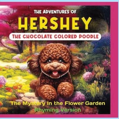 The Adventures of Hershey the Chocolate Colored Poodle Puppy (rhyming Version) - L S Heifetz