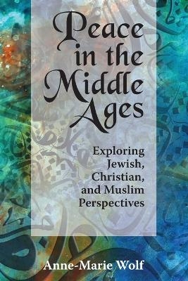 Peace in the Middle Ages - Anne Marie Wolf