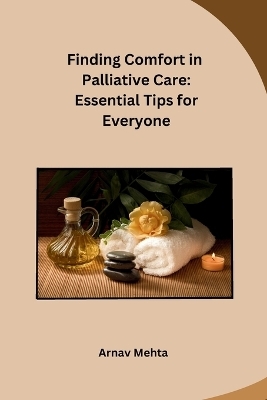 Finding Comfort in Palliative Care -  Arnav Mehta