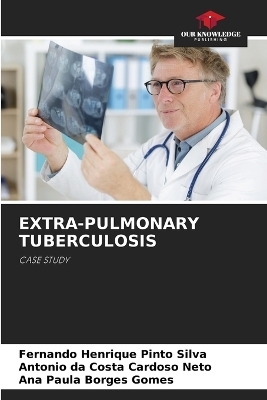 Extra-Pulmonary Tuberculosis - Fernando Henrique Pinto Silva, Antonio da Costa Cardoso Neto, Ana Paula Borges Gomes