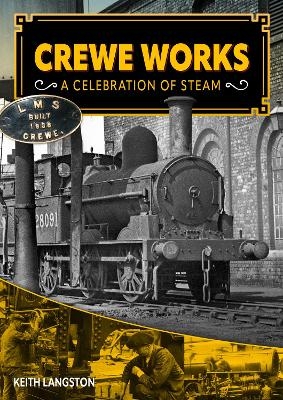 Crewe Works - A Celebration of Steam - Keith Langston