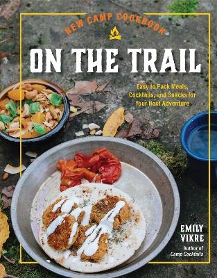 New Camp Cookbook On the Trail - Emily Vikre