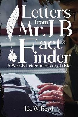 Letters from Mr. J B Fact Finder - Joe W Boyd