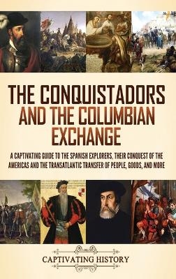 The Conquistadors and the Columbian Exchange - Captivating History