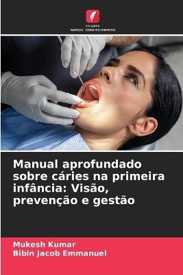 Manual aprofundado sobre cáries na primeira infância - Mukesh Kumar, Bibin Jacob Emmanuel