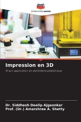 Impression en 3D - Dr Siddhesh Deelip Ajgaonkar, Prof (Dr ) Amarshree A Shetty