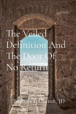 The Veiled Definition And The Door Of No Return - Barbara Cotton