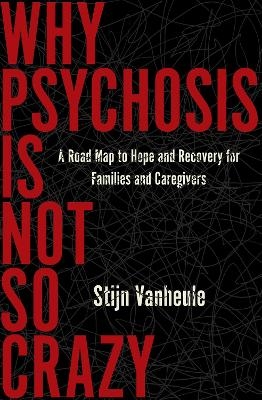 Why Psychosis Is Not So Crazy - Stijn Vanheule