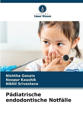 Pädiatrische endodontische Notfälle - Nishtha Gosain, Noopur Kaushik, Nikhil Srivastava