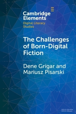 The Challenges of Born-Digital Fiction - Dene Grigar, Mariusz Pisarski