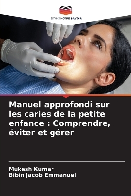 Manuel approfondi sur les caries de la petite enfance - Mukesh Kumar, Bibin Jacob Emmanuel