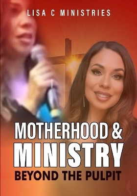 Motherhood and Ministry - Lisa C Ministries