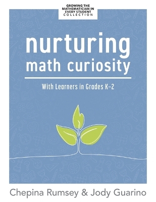 Nurturing Math Curiosity with Learners in Grades K-2 - Chepina Rumsey, Jody Guarino