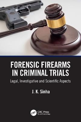 Forensic Firearms in Criminal Trials - J. K. Sinha