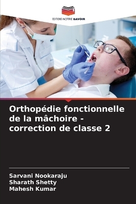 Orthopédie fonctionnelle de la mâchoire - correction de classe 2 - Sarvani Nookaraju, Sharath Shetty, Mahesh Kumar