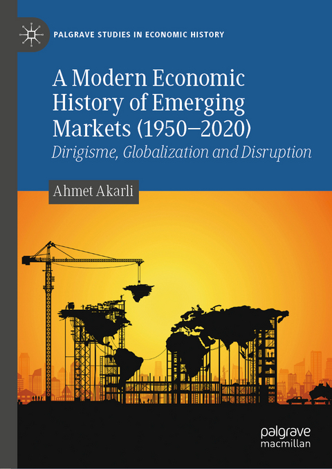 A Modern Economic History of Emerging Markets (1950–2020) - Ahmet Akarli