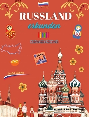 Russland erkunden - Kulturelles Malbuch - Kreative Gestaltung russischer Symbole - Zenart Editions