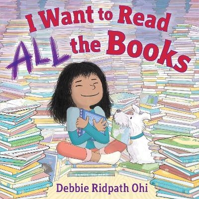 I Want to Read All the Books - Debbie Ridpath Ohi