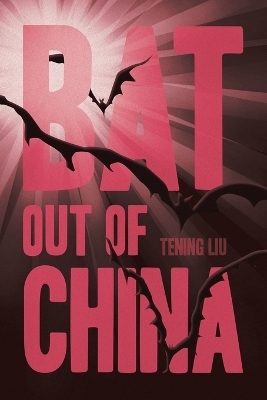 Bat out of China - Tening Liu